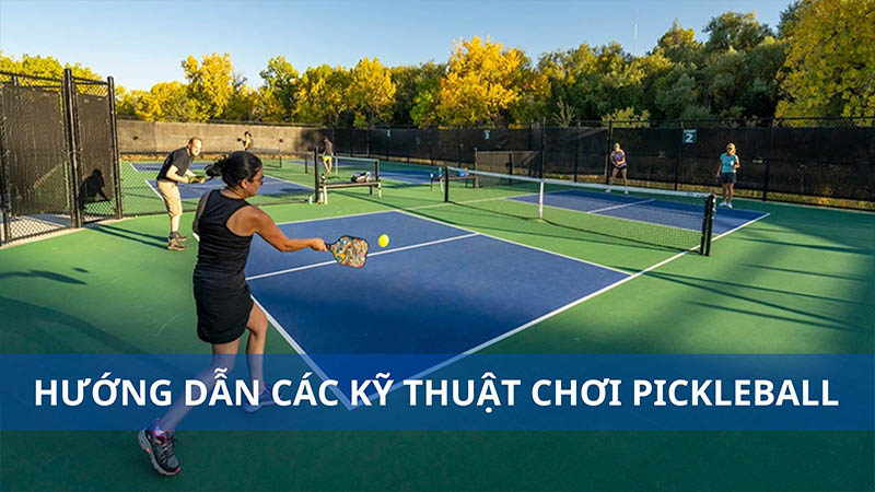 Kỹ Thuật Môn Pickleball: Hướng Dẫn Từ Cơ Bản Đến Nâng Cao