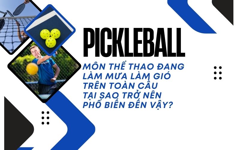 Pickleball: Môn Thể Thao Đang Làm Mưa Làm Gió Trên Toàn Cầu – Tại Sao Nó Đang Trở Nên Phổ Biến Đến Vậy?