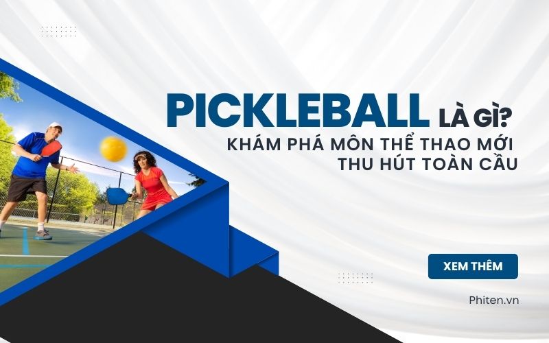 Đánh Pickleball Là Gì? Khám Phá Môn Thể Thao Mới Thu Hút Toàn Cầu