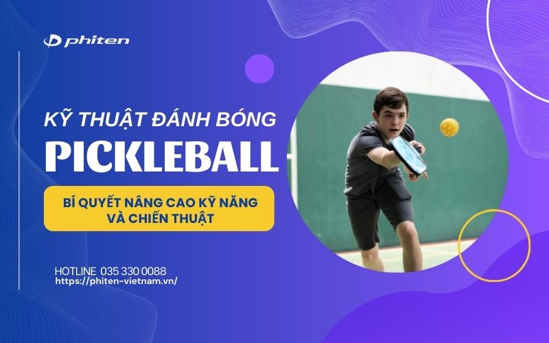 Kỹ Thuật Đánh Bóng Pickleball: Bí Quyết Nâng Cao Kỹ Năng Và Chiến Thuật