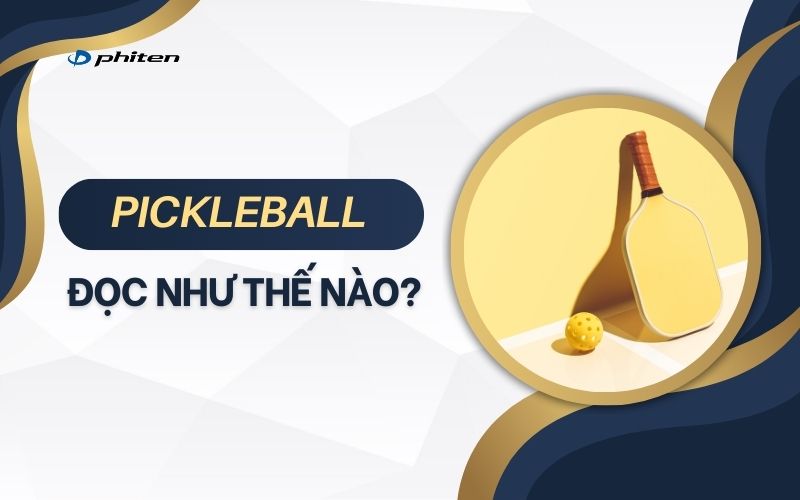 Pickleball Đọc Như Thế Nào? Bí Quyết Phát Âm Đúng Chuẩn Cho Người Mới Bắt Đầu