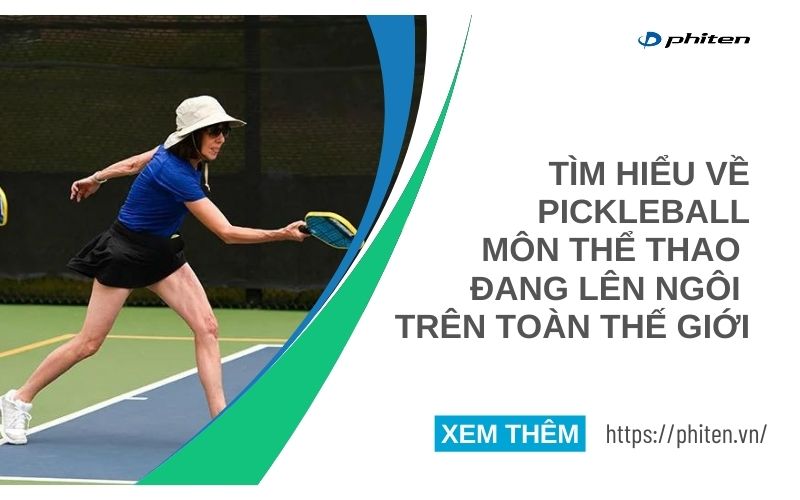 Tìm Hiểu Về Pickleball: Môn Thể Thao Đang Lên Ngôi Trên Toàn Thế Giới