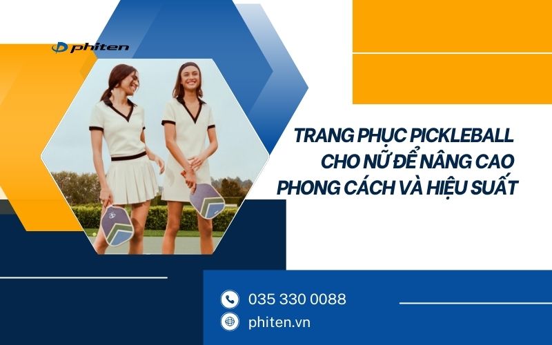 Trang Phục Pickleball Cho Nữ Để Nâng Cao Phong Cách Và Hiệu Suất