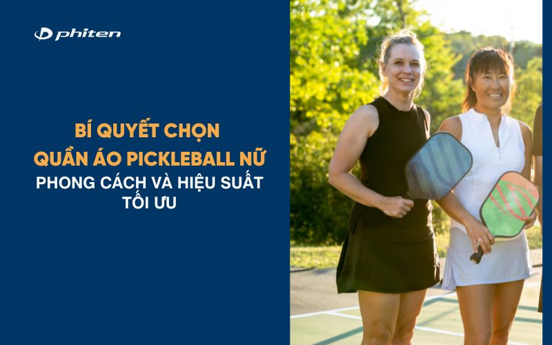 Bí Quyết Chọn Quần Áo Pickleball Nữ: Phong Cách Và Hiệu Suất Tối Ưu