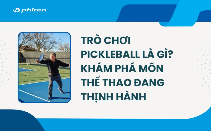 Trò Chơi Pickleball Là Gì? Khám Phá Môn Thể Thao Đang Thịnh Hành