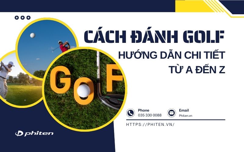 Cách Đánh Golf: Hướng Dẫn Chi Tiết Từ A Đến Z