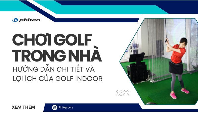 Chơi Golf Trong Nhà: Hướng Dẫn Chi Tiết Và Lợi Ích Của Golf Indoor