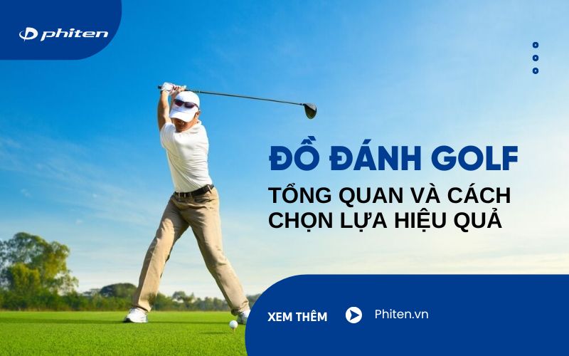 Đồ đánh golf: Tổng quan và cách chọn lựa hiệu quả