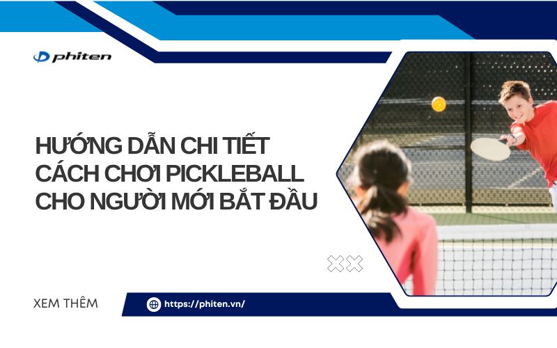 Hướng Dẫn Chi Tiết Cách Chơi Pickleball Cho Người Mới Bắt Đầu