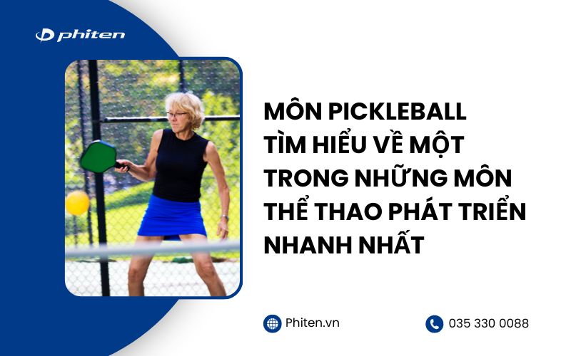 Môn Pickleball: Tìm Hiểu Về Một Trong Những Môn Thể Thao Phát Triển Nhanh Nhất