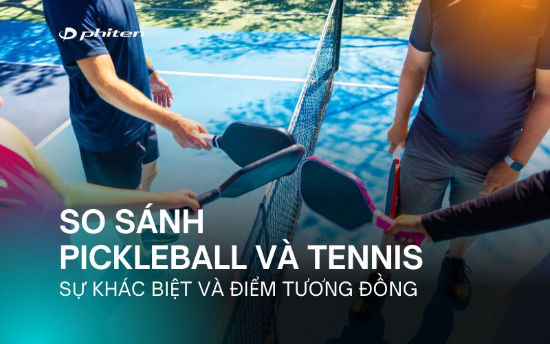 So Sánh Pickleball Và Tennis: Sự Khác Biệt Và Điểm Tương Đồng