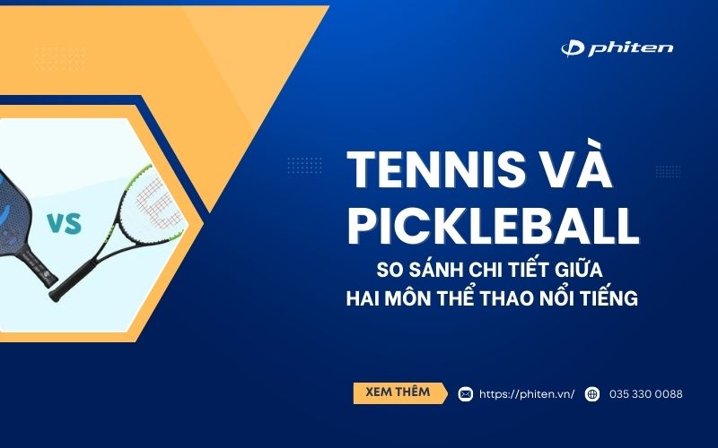 Tennis và Pickleball: So Sánh Chi Tiết Giữa Hai Môn Thể Thao Nổi Tiếng